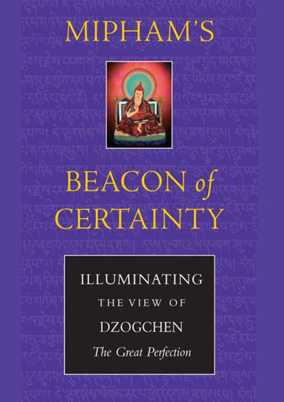 Mipham's Beacon of Certainty: Illuminating the View of Dzogchen