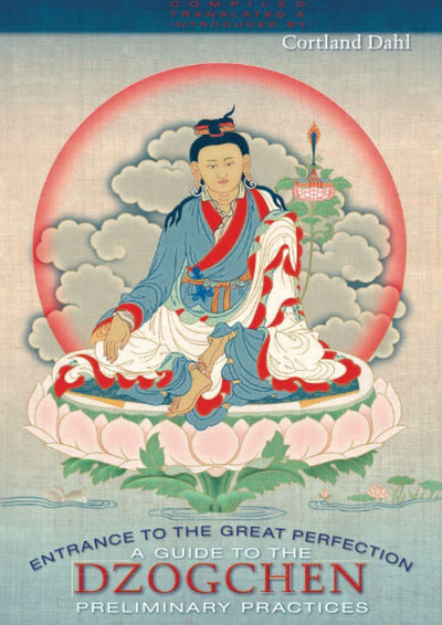 Entrance to the Great Perfection: A Guide to the Dzogchen Preliminary Practices