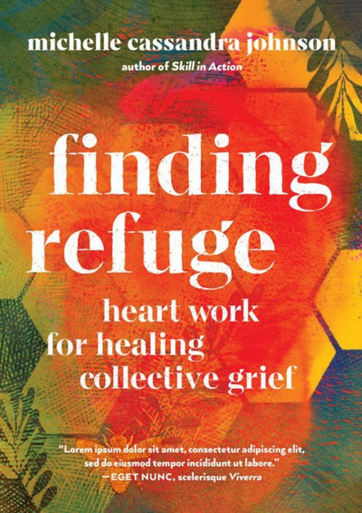Finding Refuge: Heart Work For Healing Collective Grief