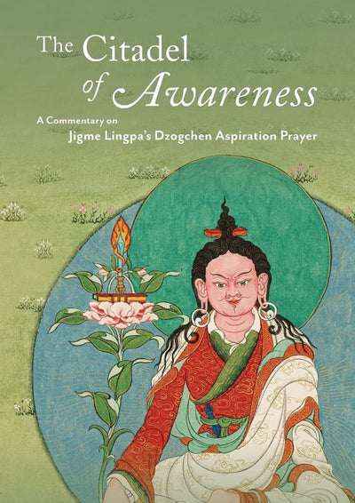 The Citadel of Awareness: A Commentary on Jigme Lingpa's Dzogchen Aspiration Prayer