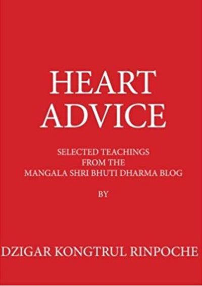 Heart Advice: Selected Teachings from the Mangala Shri Bhuti Dharma Blog