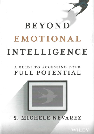 Beyond Emotional Intelligence: A Guide to Accessing Your Full Potential