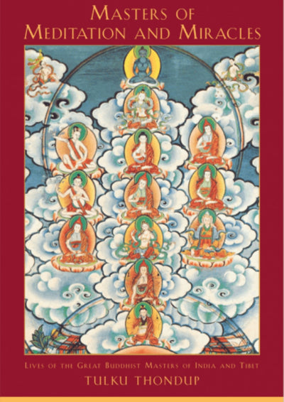 Masters of Meditation and Miracles: Lives of the Great Buddhist Masters in India and Tibet
