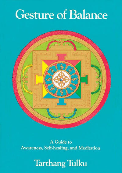 Gesture of Balance, a Guide to Awareness, Self-healing, and Meditation by Tarthang Tulku