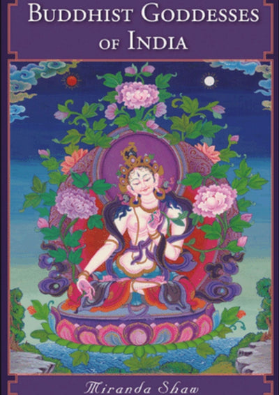 Buddhist Goddesses of India by Miranda Shaw