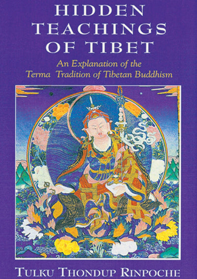 Hidden Teachings of Tibet: An Explanation of Terma Tradition of Tibetan Buddhism