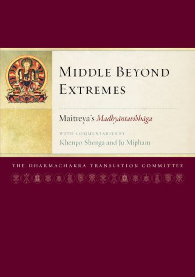 Middle Beyond Extremes: Maitreya's Madhyantavibhaga