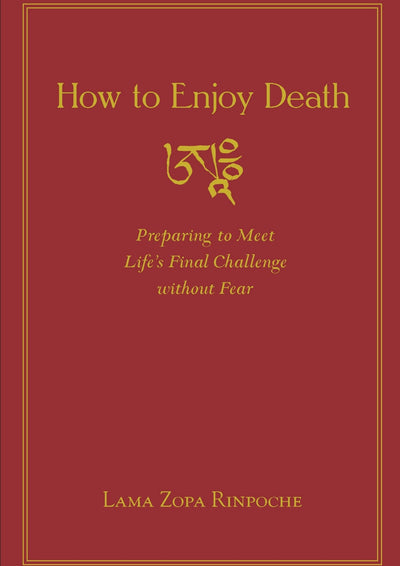 How to Enjoy Death: Preparing to Meet Life's Final Challenge without Fear 