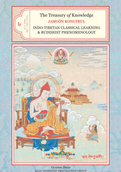 Indo-Tibetan Classical Learning and Buddhist Phenomenology: The Treasury of Knowledge, Book Six, Parts One and Two