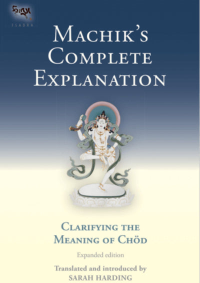 Machik's Complete Explanation Book Sarah Harding