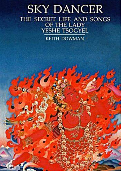 Sky Dancer: The Secret Life and Songs of the Lady Yeshe Tsogyel